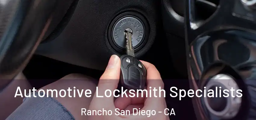 Automotive Locksmith Specialists Rancho San Diego - CA