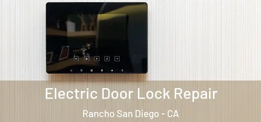  Electric Door Lock Repair Rancho San Diego - CA