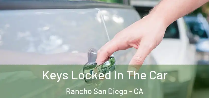  Keys Locked In The Car Rancho San Diego - CA