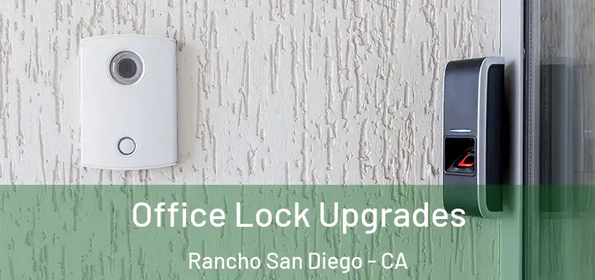  Office Lock Upgrades Rancho San Diego - CA